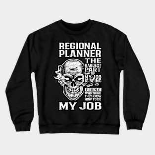 Regional Planner T Shirt - The Hardest Part Gift Item Tee Crewneck Sweatshirt